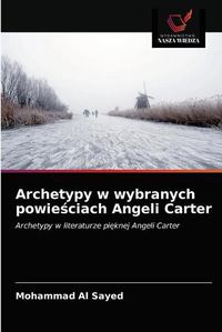 Cover image for Archetypy w wybranych powie&#347;ciach Angeli Carter