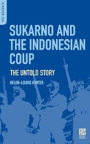 Sukarno and the Indonesian Coup: The Untold Story