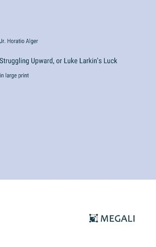 Cover image for Struggling Upward, or Luke Larkin's Luck