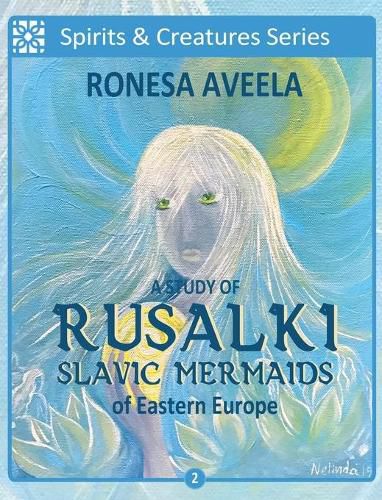 A Study of Rusalki - Slavic Mermaids of Eastern Europe