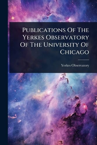 Cover image for Publications Of The Yerkes Observatory Of The University Of Chicago