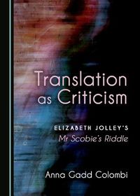 Cover image for Translation as Criticism: Elizabeth Jolley's Mr Scobie's Riddle