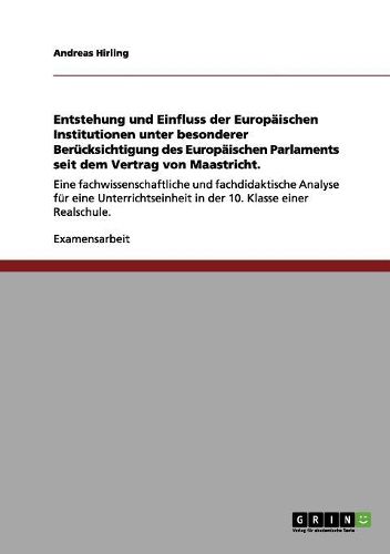 Cover image for Entstehung Und Einfluss Der Europaischen Institutionen Unter Besonderer Berucksichtigung Des Europaischen Parlaments Seit Dem Vertrag Von Maastricht.