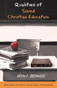 Cover image for Qualities of Sound Christian Education: Biblical Advice for Christian Schools, Parents, & Homeschools