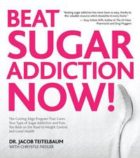 Cover image for Beat Sugar Addiction Now!: The Cutting-Edge Program That Cures Your Type of Sugar Addiction and Puts You on the Road to Feeling Great - and Losing Weight!