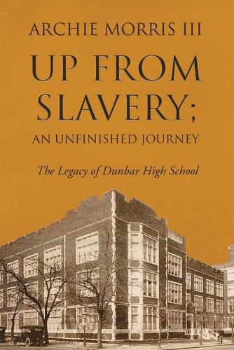 Cover image for Up from Slavery; an Unfinished Journey: The Legacy of Dunbar High School