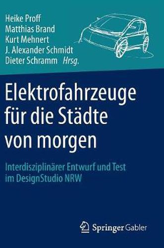 Cover image for Elektrofahrzeuge Fur Die Stadte Von Morgen: Interdisziplinarer Entwurf Und Test Im Designstudio Nrw