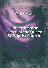 Cover image for Jubilee historic sketch of the Queen St. Baptist Church