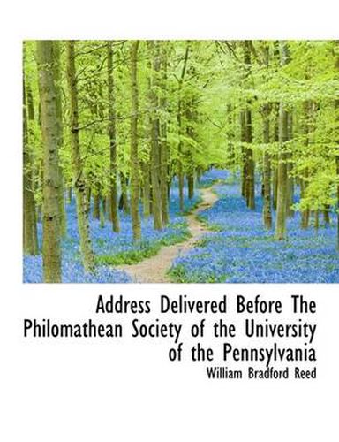 Cover image for Address Delivered Before the Philomathean Society of the University of the Pennsylvania