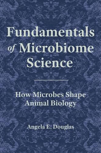 Fundamentals of Microbiome Science: How Microbes Shape Animal Biology