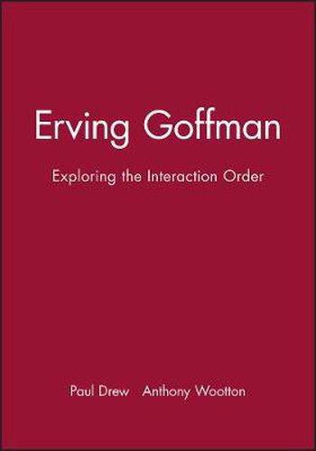 Erving Goffman: Exploring the Interaction Order