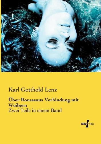 Cover image for UEber Rousseaus Verbindung mit Weibern: Zwei Teile in einem Band