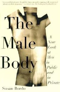 Cover image for The Male Body: A New Look at Men in Public and in Private