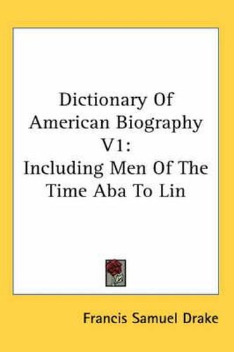 Dictionary of American Biography V1: Including Men of the Time ABA to Lin