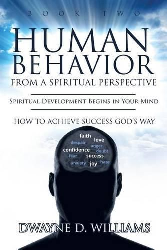 Cover image for Human Behavior from a Spiritual Perspective: Spiritual Development Begins in Your Mind: How to Achieve Success God's Way