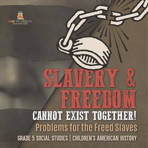 Cover image for Slavery & Freedom Cannot Exist Together!
