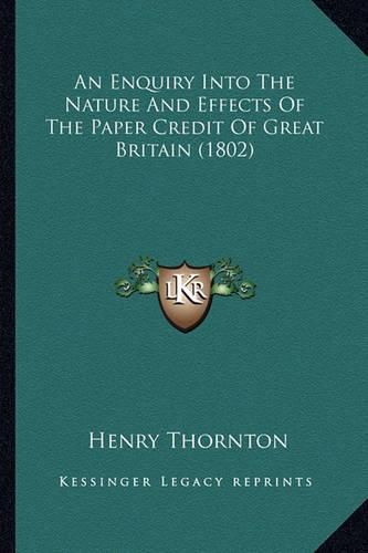 An Enquiry Into the Nature and Effects of the Paper Credit of Great Britain (1802)