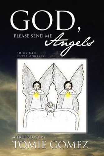 Cover image for God, Please Send Me Angels: A True Story by Tomie Gomez