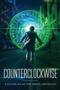 Cover image for Counterclockwise: A Fiction-Atlas Time Travel Anthology