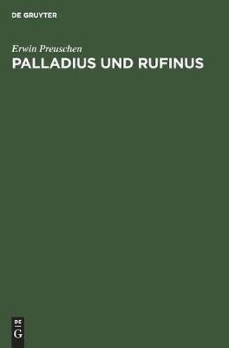 Palladius Und Rufinus: Ein Beitrag Zur Quellenkunde Des AEltesten Moenchtums. Texte Und Untersuchungen