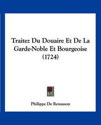 Cover image for Traitez Du Douaire Et de La Garde-Noble Et Bourgeoise (1724)