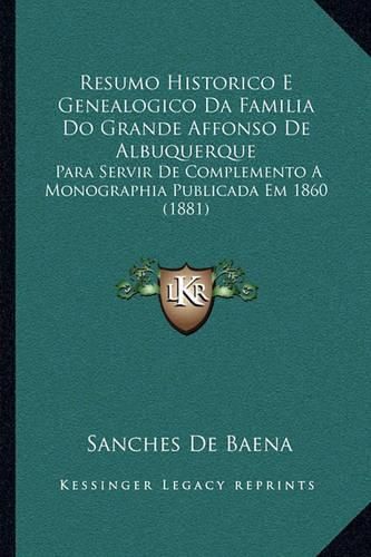 Resumo Historico E Genealogico Da Familia Do Grande Affonso de Albuquerque: Para Servir de Complemento a Monographia Publicada Em 1860 (1881)