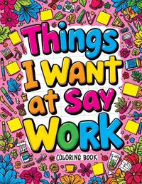 Cover image for Things I Want to Say at Work Coloring Book