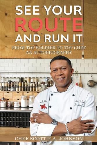 Cover image for See Your Route and Run It: From Top Soldier to Top Chef