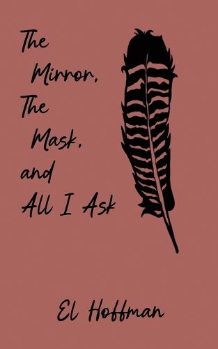 Cover image for The Mirror, The Mask, and All I Ask