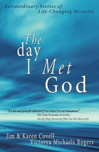 The Day I Met God: Extraordinary Stories of Life-Changing Miracles