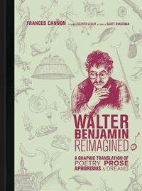 Cover image for Walter Benjamin Reimagined: A Graphic Translation of Poetry, Prose, Aphorisms, and Dreams