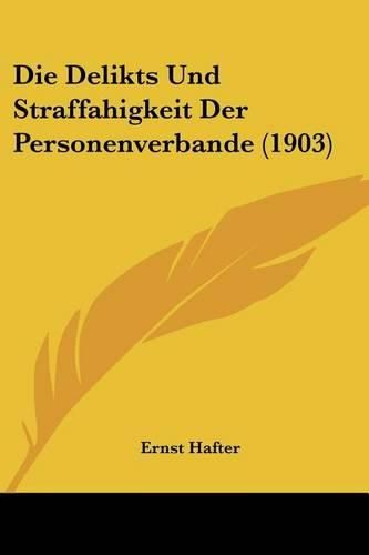 Die Delikts Und Straffahigkeit Der Personenverbande (1903)