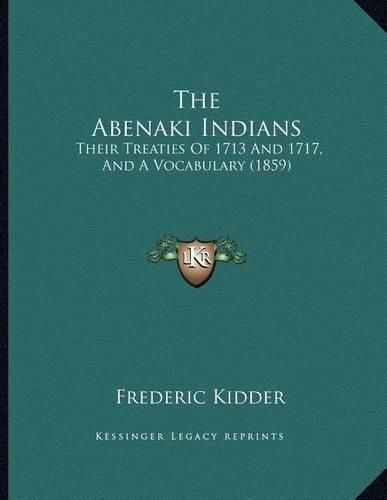 The Abenaki Indians: Their Treaties of 1713 and 1717, and a Vocabulary (1859)