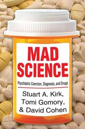 Mad Science: Psychiatric Coercion, Diagnosis, and Drugs