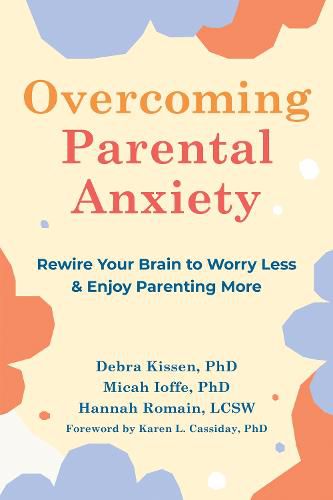 Cover image for Overcoming Parental Anxiety: Rewire Your Brain to Worry Less and Enjoy Parenting More