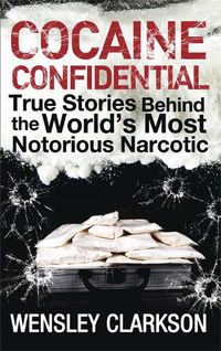 Cover image for Cocaine Confidential: True Stories Behind the World's Most Notorious Narcotic