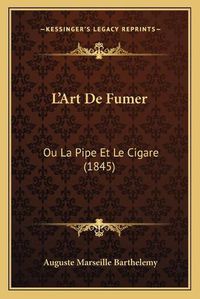 Cover image for L'Art de Fumer: Ou La Pipe Et Le Cigare (1845)