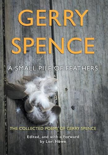 Cover image for A Small Pile of Feathers: The Collected Poems of Gerry Spence