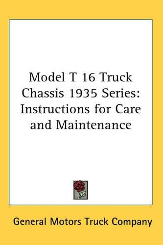 Cover image for Model T 16 Truck Chassis 1935 Series: Instructions for Care and Maintenance