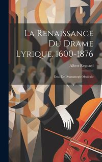 Cover image for La Renaissance Du Drame Lyrique, 1600-1876