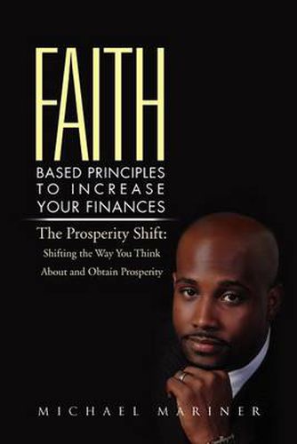 Cover image for Faith-Based Principles to Increase Your Finances: The Prosperity Shift: Shifting the Way You Think about and Obtain Prosperity