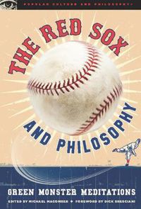 Cover image for The Red Sox and Philosophy: Green Monster Meditations