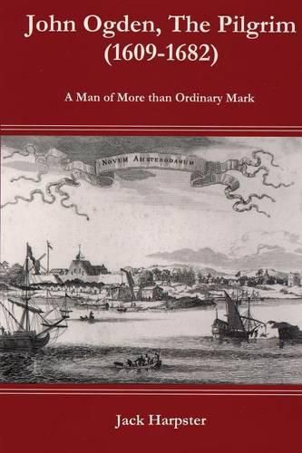 John Ogden, the Pilgrim (1609-1682) - A Man of More Than Ordinary Mark