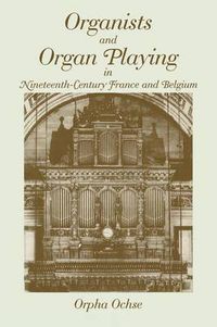 Cover image for Organists and Organ Playing in Nineteenth-Century France and Belgium