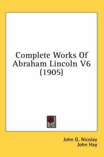 Cover image for Complete Works of Abraham Lincoln V6 (1905)