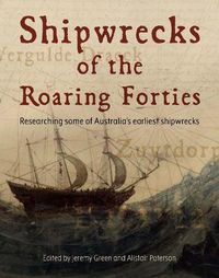 Cover image for Shipwrecks of the Roaring Forties: Researching some of Australia's earliest shipwrecks