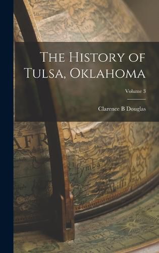 Cover image for The History of Tulsa, Oklahoma; Volume 3