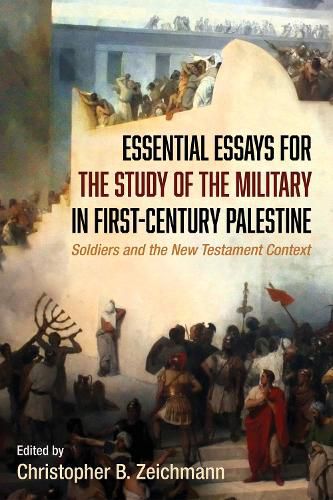 Cover image for Essential Essays for the Study of the Military in First-Century Palestine: Soldiers and the New Testament Context