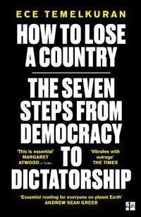 Cover image for How to Lose a Country: The 7 Steps from Democracy to Dictatorship