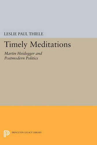 Timely Meditations: Martin Heidegger and Postmodern Politics